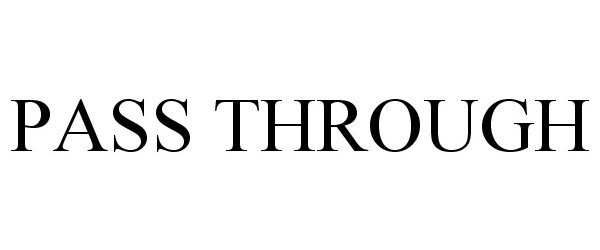 Trademark Logo PASS THROUGH