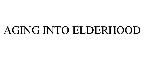 Trademark Logo AGING INTO ELDERHOOD