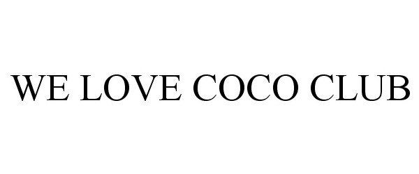 Trademark Logo WE LOVE COCO CLUB