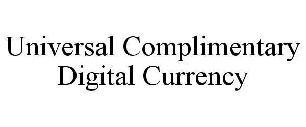  UNIVERSAL COMPLIMENTARY DIGITAL CURRENCY