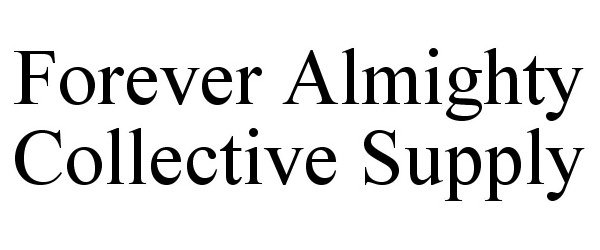  FOREVER ALMIGHTY COLLECTIVE SUPPLY