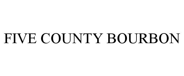 Trademark Logo FIVE COUNTY BOURBON