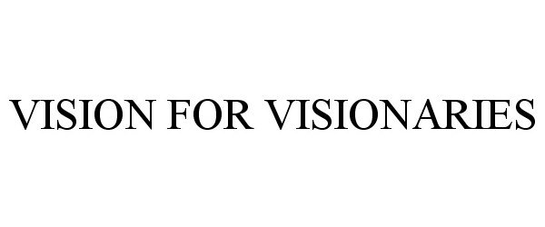 Trademark Logo VISION FOR VISIONARIES