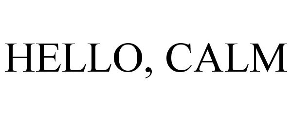 Trademark Logo HELLO, CALM