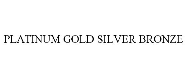 Trademark Logo PLATINUM GOLD SILVER BRONZE