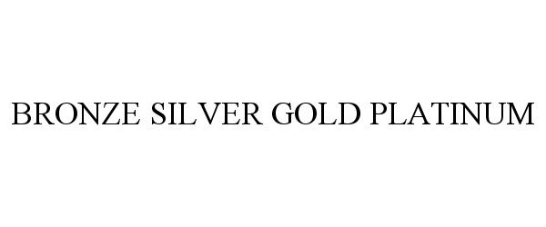 Trademark Logo BRONZE SILVER GOLD PLATINUM