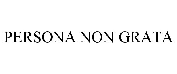 Trademark Logo PERSONA NON GRATA