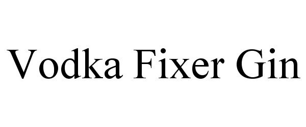 Trademark Logo VODKA FIXER GIN