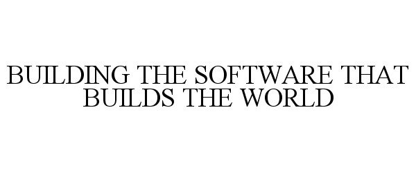 Trademark Logo BUILDING THE SOFTWARE THAT BUILDS THE WORLD