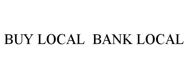Trademark Logo BUY LOCAL BANK LOCAL