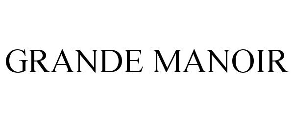 Trademark Logo GRANDE MANOIR