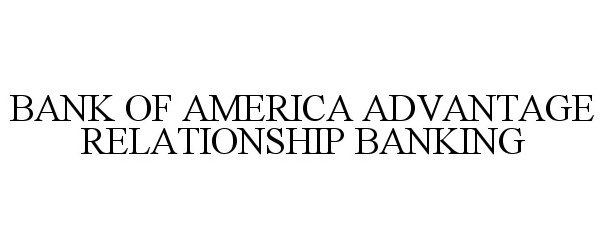  BANK OF AMERICA ADVANTAGE RELATIONSHIP BANKING