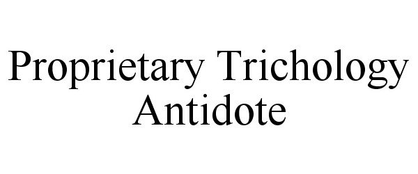 Trademark Logo PROPRIETARY TRICHOLOGY ANTIDOTE