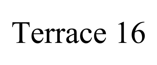 Trademark Logo TERRACE 16