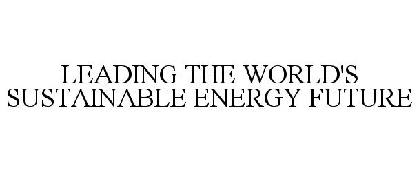 Trademark Logo LEADING THE WORLD'S SUSTAINABLE ENERGY FUTURE