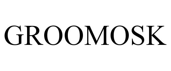 Trademark Logo GROOMOSK