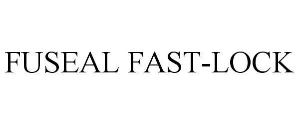 Trademark Logo FUSEAL FAST-LOCK