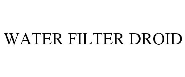 Trademark Logo WATER FILTER DROID