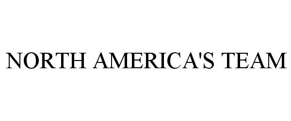 Trademark Logo NORTH AMERICA'S TEAM