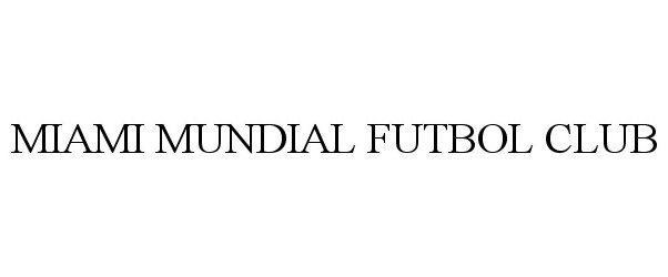 Trademark Logo MIAMI MUNDIAL FUTBOL CLUB