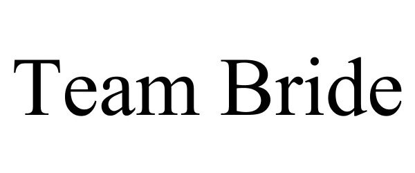 Trademark Logo TEAM BRIDE
