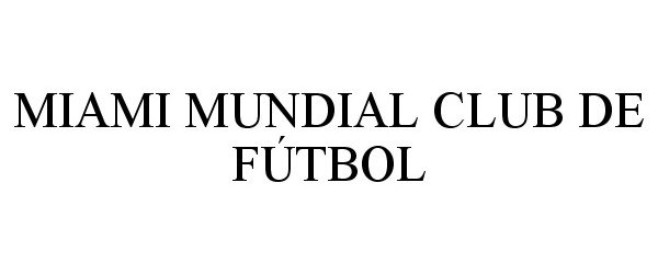 Trademark Logo MIAMI MUNDIAL CLUB DE FÚTBOL