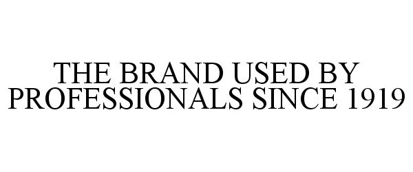  THE BRAND USED BY PROFESSIONALS SINCE 1919