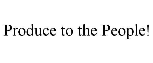  PRODUCE TO THE PEOPLE!