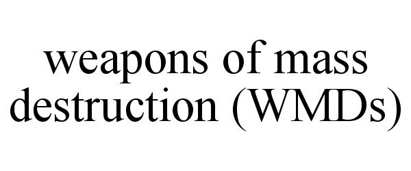  WEAPONS OF MASS DESTRUCTION (WMDS)