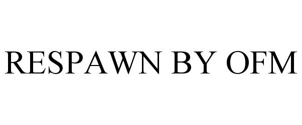 Trademark Logo RESPAWN BY OFM