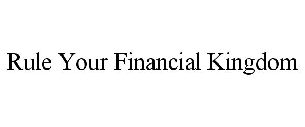 Trademark Logo RULE YOUR FINANCIAL KINGDOM