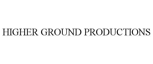  HIGHER GROUND PRODUCTIONS