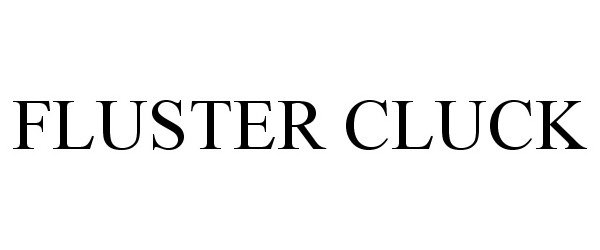 Trademark Logo FLUSTER CLUCK