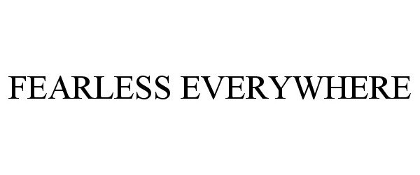 Trademark Logo FEARLESS EVERYWHERE