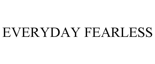 Trademark Logo EVERYDAY FEARLESS