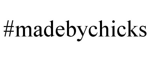 Trademark Logo #MADEBYCHICKS