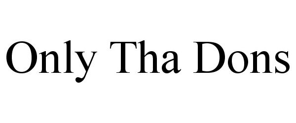 Trademark Logo ONLY THA DONS