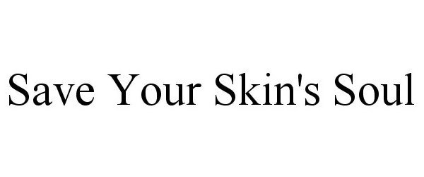  SAVE YOUR SKIN'S SOUL