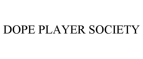 Trademark Logo DOPE PLAYER SOCIETY