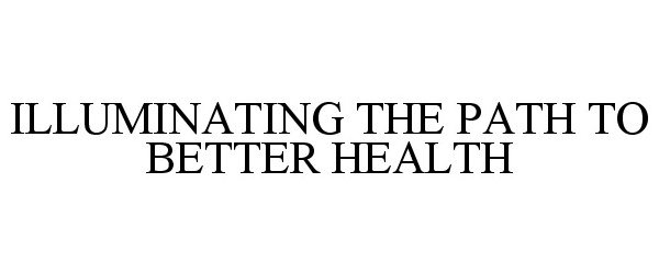  ILLUMINATING THE PATH TO BETTER HEALTH