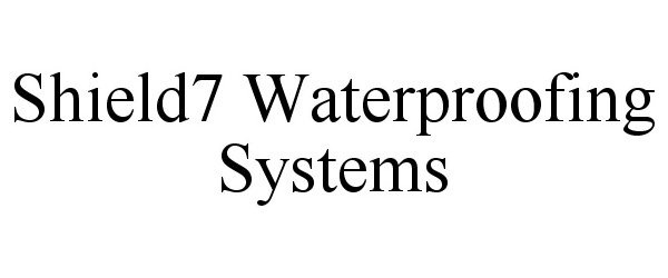  SHIELD7 WATERPROOFING SYSTEMS