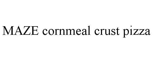 Trademark Logo MAZE CORNMEAL CRUST PIZZA