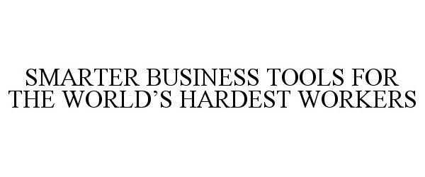 Trademark Logo SMARTER BUSINESS TOOLS FOR THE WORLD'S HARDEST WORKERS