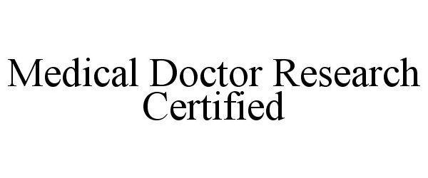 Trademark Logo MEDICAL DOCTOR RESEARCH CERTIFIED
