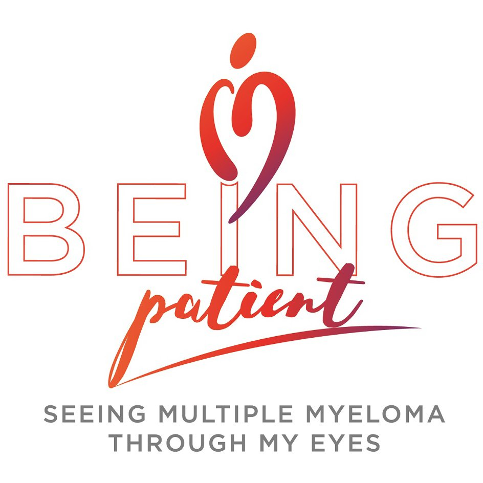  BEING PATIENT SEEING MULTIPLE MYELOMA THROUGH MY EYES