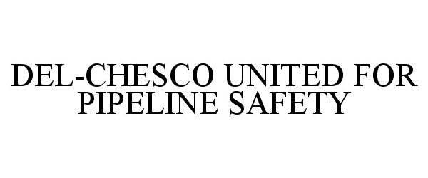  DEL-CHESCO UNITED FOR PIPELINE SAFETY