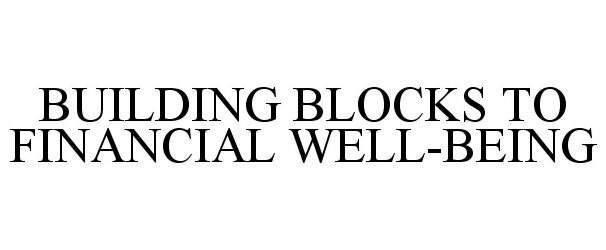  BUILDING BLOCKS TO FINANCIAL WELL-BEING