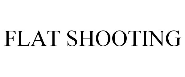  FLAT SHOOTING