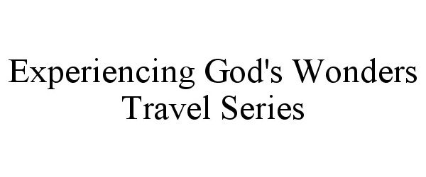  EXPERIENCING GOD'S WONDERS TRAVEL SERIES