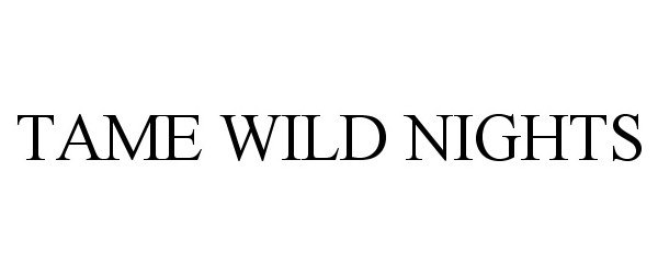 Trademark Logo TAME WILD NIGHTS